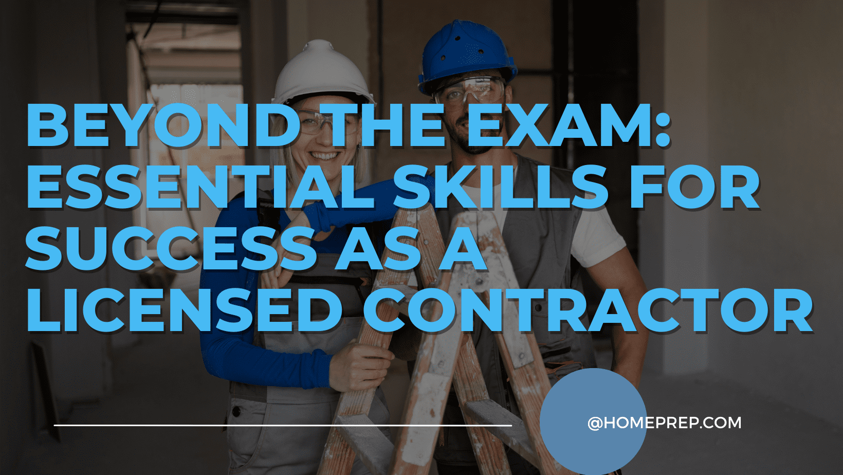 Beyond the Exam: Essential Skills for Success as a Licensed Contractor