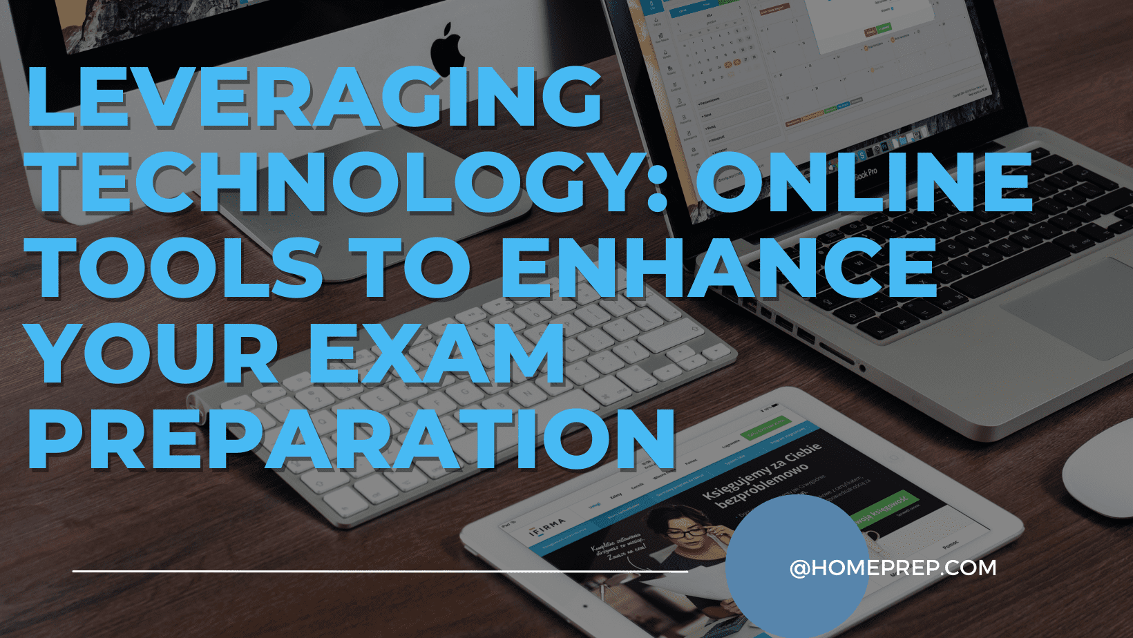 Leveraging Technology: Online Tools to Enhance Your Exam Preparation