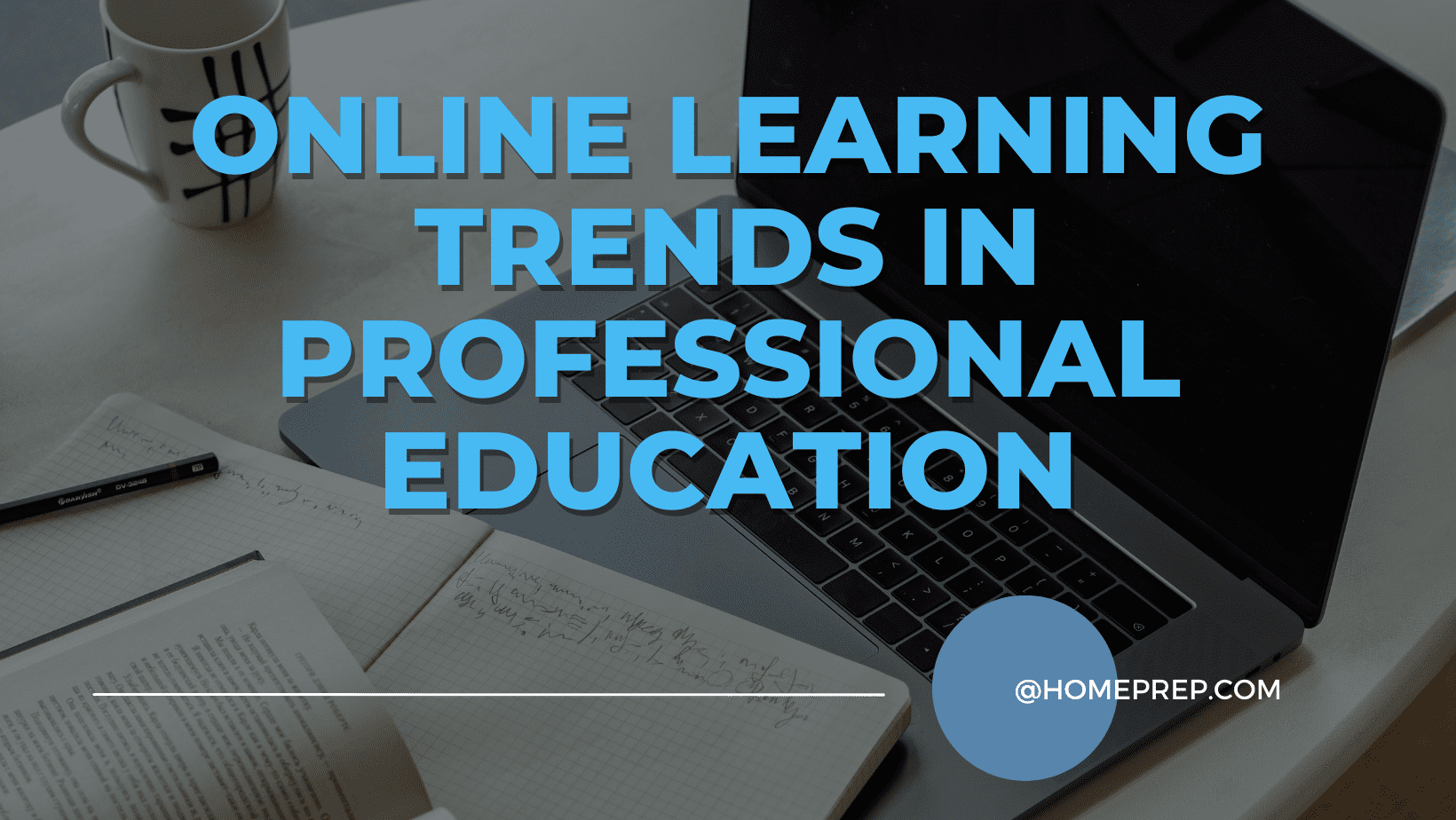 Leading the Way in Professional Online Education: @HomePrep’s Commitment to Online Learning Trends