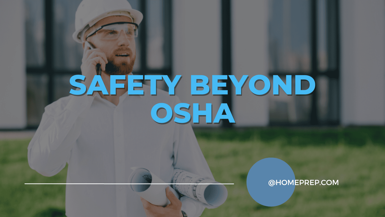 Safety Beyond OSHA: @HomePrep’s Advanced Safety Training