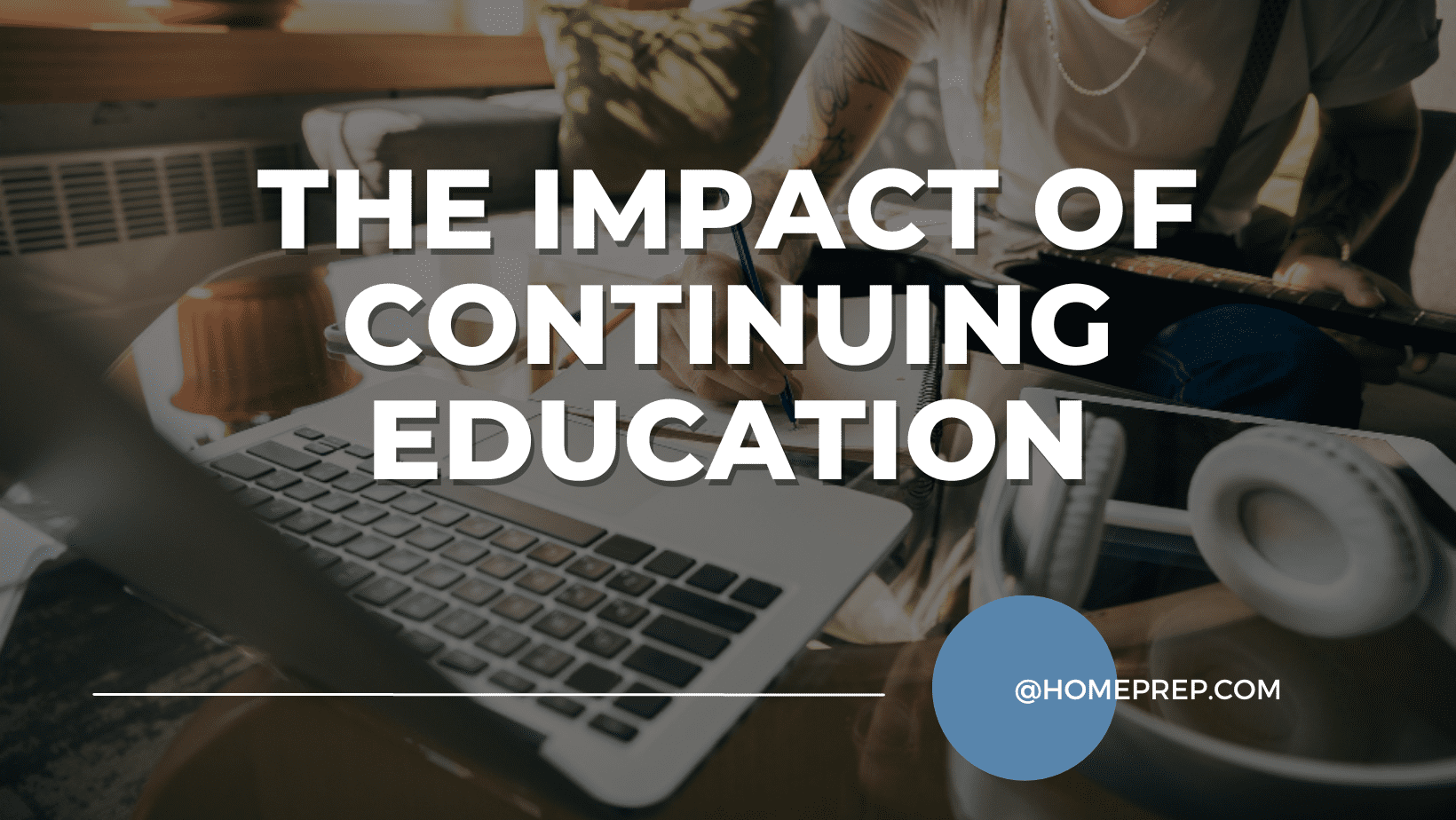 The Impact of Continuing Education: How @HomePrep Helps Professionals Stay Updated