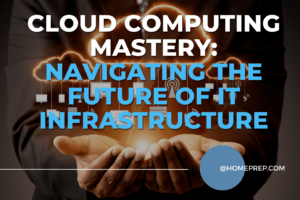 Mastering Cloud Computing with @HomePrep: Your Gateway to the Future of IT Infrastructure