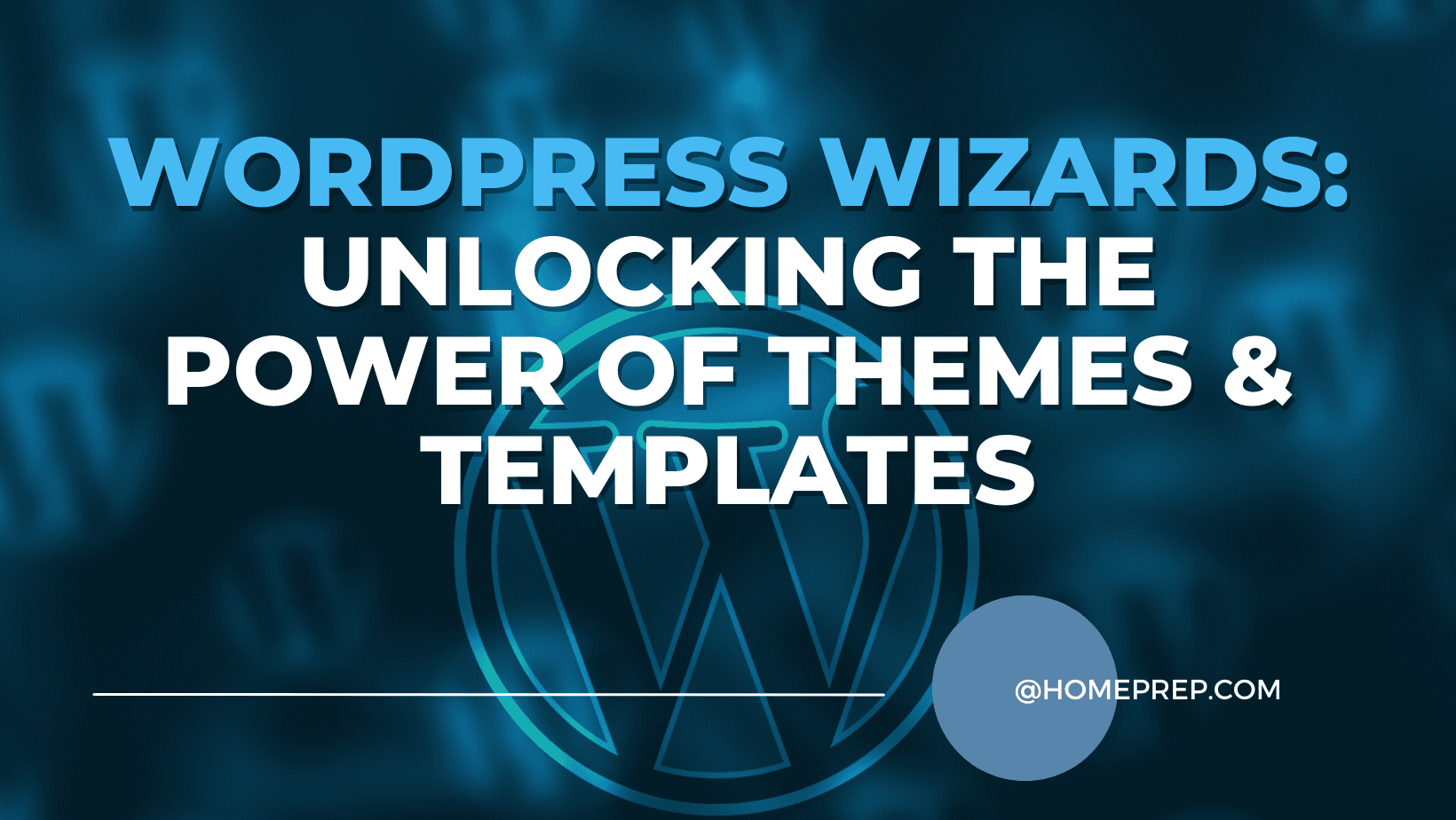 WordPress Wizards: Unleashing the Potential of Themes and Templates with @HomePrep