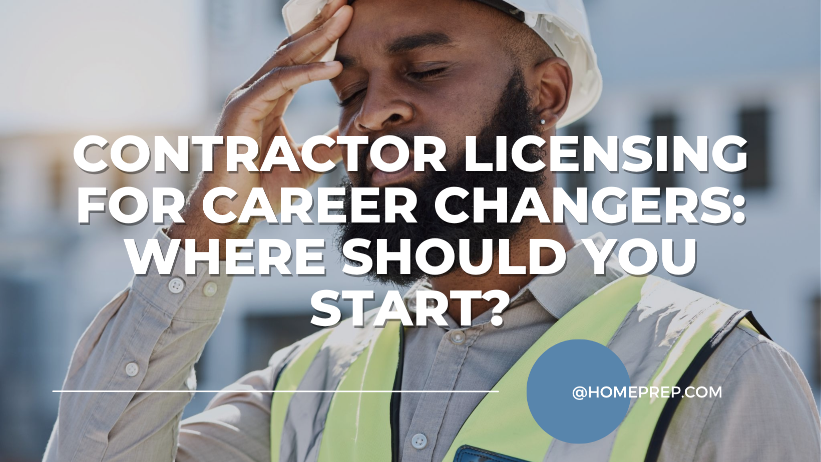 Contractor Licensing for Career Changers: Where Should You Start?