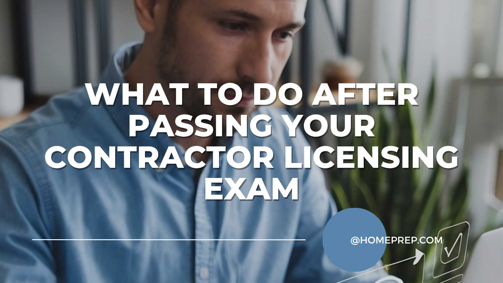 What to Do After Passing Your Contractor Licensing Exam